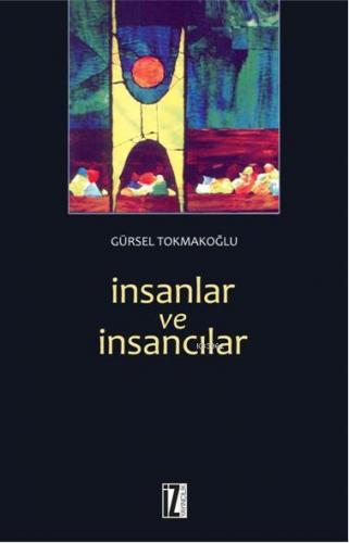 İnsanlar ve İnsancılar | Gürsel Tokmakoğlu | İz Yayıncılık