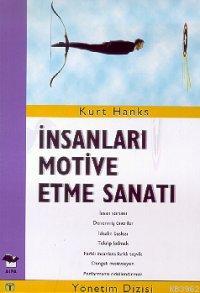 İnsanları Motive Etme Sanatı | Kurt Hanks | Alfa Basım Yayım Dağıtım