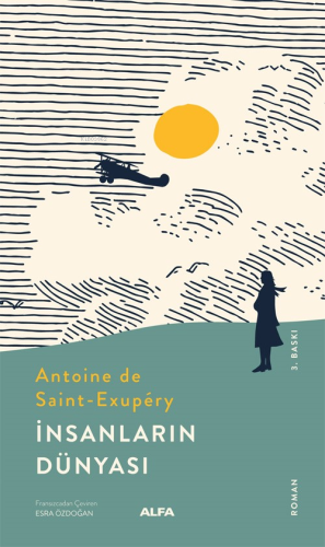 İnsanların Dünyası | Antoine de Saint-Exupery | Alfa Basım Yayım Dağıt