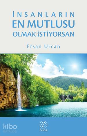 İnsanların En Mutlusu Olmak İstiyorsan | Ersan Urcan | Nida Yayıncılık