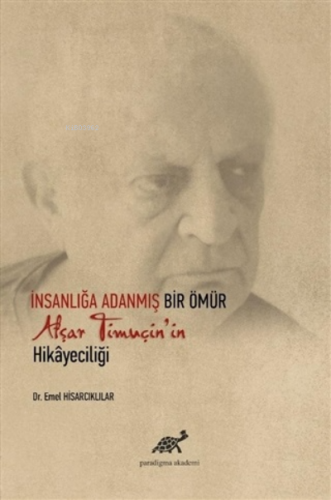 İnsanlığa Adanmış Bir Ömür Afşar Timuçin'in Hikayeciliği | Emel Hisarc