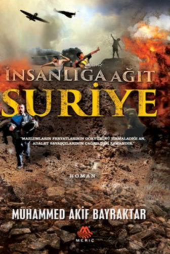 İnsanlığa Ağıt Suriye | Muhammed Akif Bayraktar | Meriç Yayınları