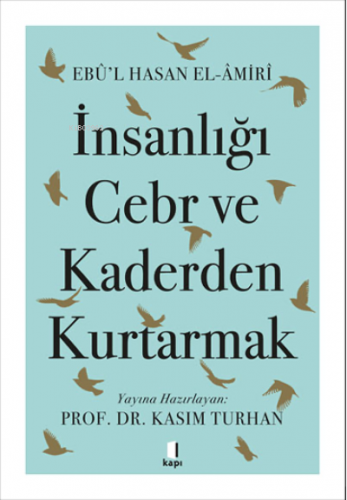 İnsanlığı Cebr ve Kaderden Kurtarmak | Ebu'l Hasan El-Amiri | Kapı Yay