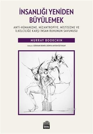 İnsanlığı Yeniden Büyülemek; Anti-Hümanizme, Mizantropiye, Mistisizme 