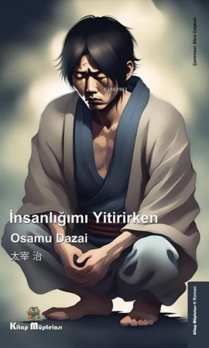 İnsanlığımı Yitirirken | Osamu Dazai | Kitap Müptelası Yayınları