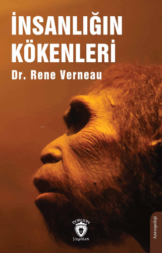 İnsanlığın Kökenleri | Rene Verneau | Dorlion Yayınevi