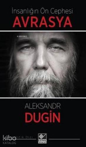 İnsanlığın Ön Cephesi Avrasya | Aleksandr Dugin | Kaynak Yayınları