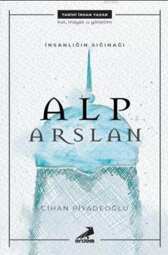 İnsanlığın Sığınağı Alp Arslan | Cihan Piyadeoğlu | Erdem Yayınları