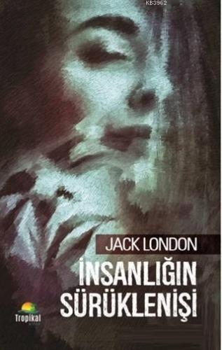 İnsanlığın Sürüklenişi | Jack London | Tropikal Kitap