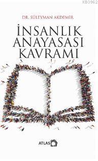 İnsanlık Anayasası Kavramı | Süleyman Akdemir | Atlas Kitap