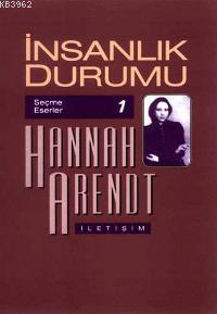 İnsanlık Durumu-seçme Eserler | Hannah Arendt | İletişim Yayınları