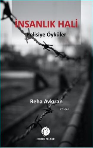 İnsanlık Hali; Polisiye Öyküler | Reha Avkıran | Herdem Kitap