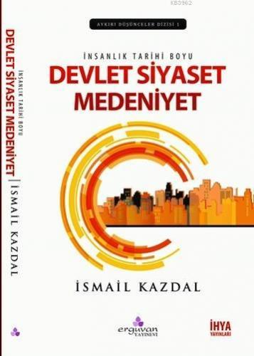 İnsanlık Tarihi Boyu Devlet Siyaset Medeniyet | İsmail Kazdal | Erguva