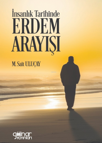 İnsanlık Tarihinde Erdem Arayışı | M. Sait Uluçay | Gülnar Yayınları