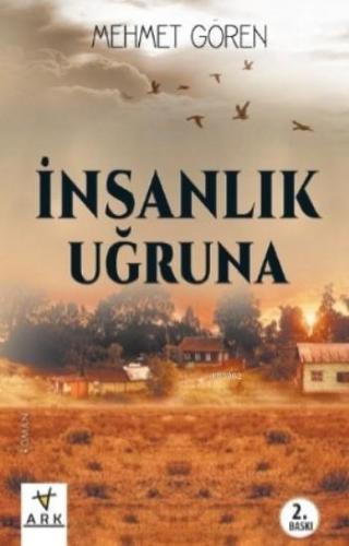 İnsanlık Uğruna | Mehmet Gören | Ark Kitapları