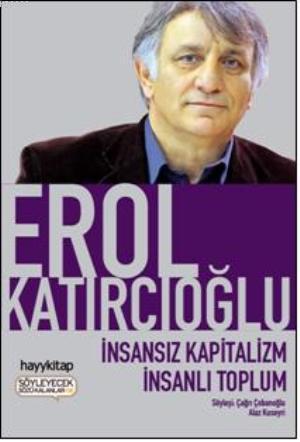 İnsansız Kapitalizm İnsanlı Toplum | Erol Katırcıoğlu | Hayy Kitap