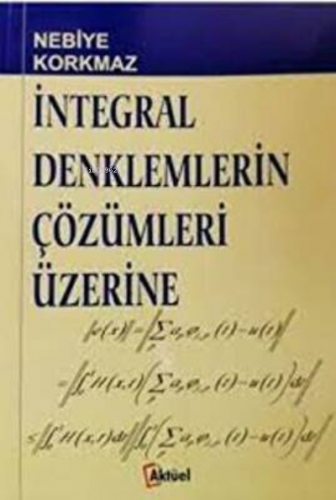 İntegral Denklemlerin Çözümleri Üzerine Nebiye Korkmaz | Nebiye Korkma