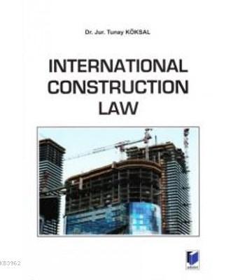 International Construction Law | Tunay Köksal | Adalet Yayınevi