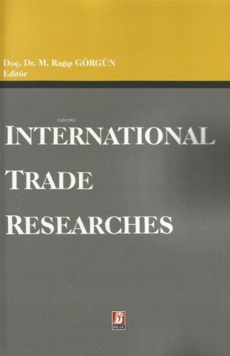 Internatıonal Trade Researches | M. Ragıp Görgün | Bilge Yayınevi - Hu