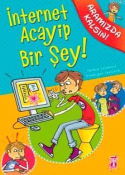 İnternet Acayip Bir Şey! | Jerome Colombain | İlk Genç Timaş Yayınları