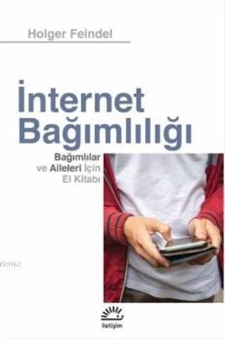 İnternet Bağımlılığı; Bağımlılar ve Aileleri için El Kitabı | Holger F