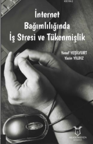 İnternet Bağımlılığında İş Stresi ve Tükenmişlik | Yusuf Yeşilkurt | A