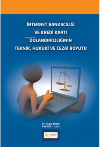 İnternet Bankacılığı ve Kredi Kartı Dolandırıcılığının Teknik, Hukuki 