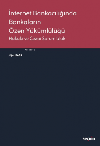 İnternet Bankacılığında Bankaların Özen Yükümlülüğü;Hukuki ve Cezai So