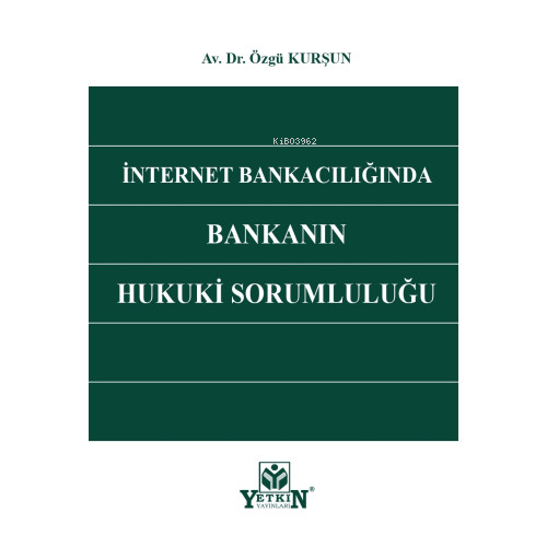 İnternet Bankacılığında Bankanın Hukuki Sorumluluğu | Özgü Kurşun | Ye