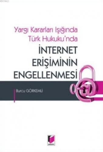 İnternet Erişiminin Engellenmesi; Yargı Kararları Işığında Türk Hukuku