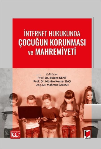 İnternet Hukukunda Çocuğun Korunması ve Mahremiyeti | Bülent Kent | Ad