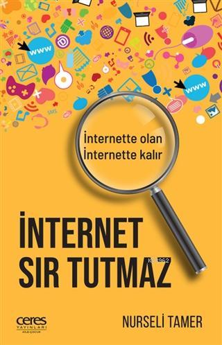 İnternet Sır Tutmaz; İnternette Olan, İnternette Kalır | Nurseli Tamer