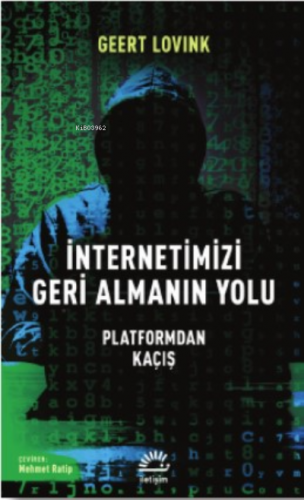 İnternetimizi Geri Almanın Yolu; Platformdan Kaçış | Geert Lovink | İl