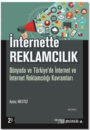 İnternette Reklamcılık; Dünyada ve Türkiye'de İnternet ve İnternet Rek