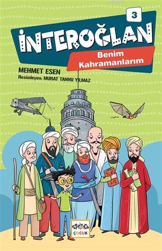 İnteroğlan 3 - Benim Kahramanlarım | Mehmet Esen | Nar Çocuk Yayınları