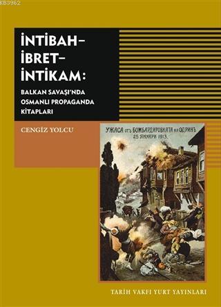 İntibah - İbret - İntikam; Balkan Savaşı'nda Osmanlı Propaganda Kitapl