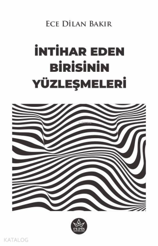 İntihar Eden Birisinin Yüzleşmeleri | Ece Dilan Bakır | Elpis Yayınlar