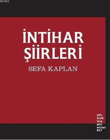 İntihar Şiirleri | Sefa Kaplan | Altıkırkbeş Yayın (645)