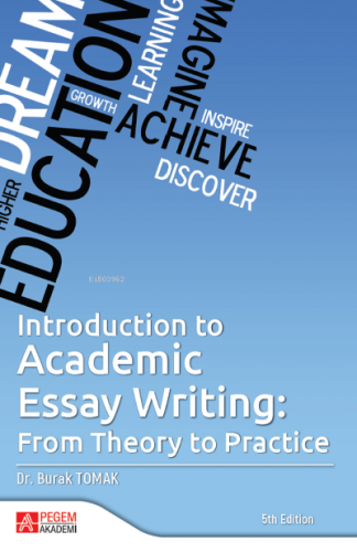 Introduction to Academic Essay Writing;From Theory to Practice | Burak