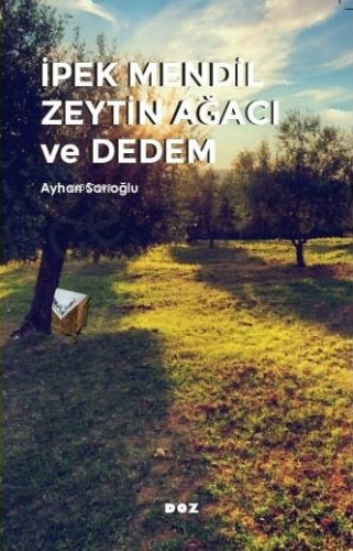 İpek Mendil Zeytin Ağacı ve Dedem | Ayhan Sarıoğlu | Doz Yayıncılık