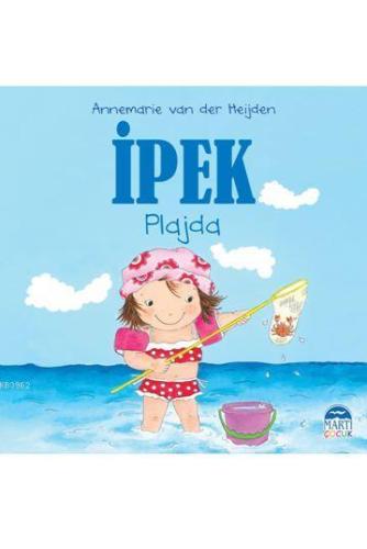 İpek - Plajda | Annemarie van der Heijden | Martı Çocuk Yayınları