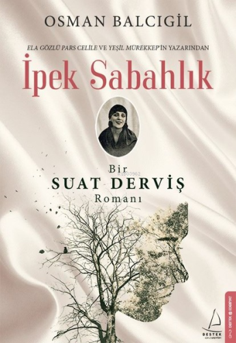 İpek Sabahlık; Bir Suat Derviş Romanı | Osman Balcıgil | Destek Yayınl