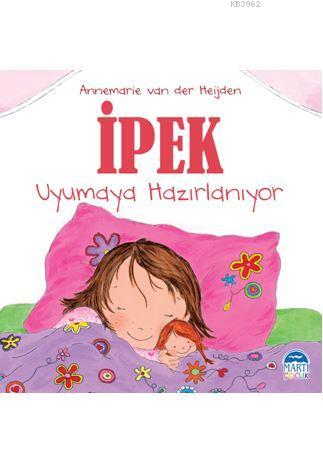 İpek - Uyumaya Hazırlanıyor | Annemarie van der Heijden | Martı Çocuk 