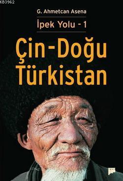 İpek Yolu 1 - Çin-Doğu Türkistan | G. Ahmetcan Asena | Pan Yayıncılık