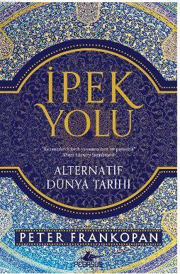 İpek Yolu; Alternatif Dünya Tarihi | Peter Frankopan | Pegasus Yayıncı