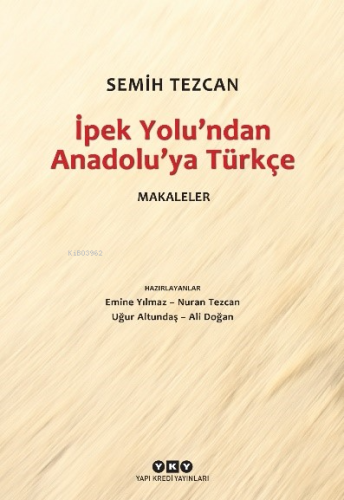 İpek Yolu’ndan Anadolu’ya Türkçe – Makaleler | Semih Tezcan | Yapı Kre