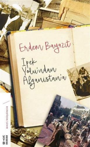 İpek Yolu'ndan Afganistan'a | Erdem Bayazıt | Ketebe Yayınları