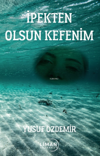 İpekten Olsun Kefenim | Yusuf Özdemir | Liman Yayınevi