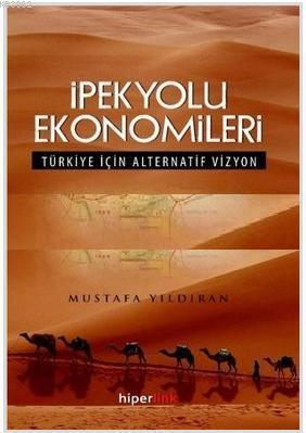 İpekyolu Ekonomileri; Türkiye İçin Alternatif Vizyon | Mustafa Yıldıra