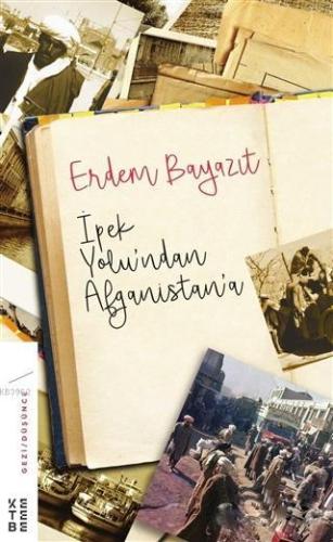 İpekyolu'ndan Afganistan'a | Erdem Bayazıt | Ketebe Yayınları